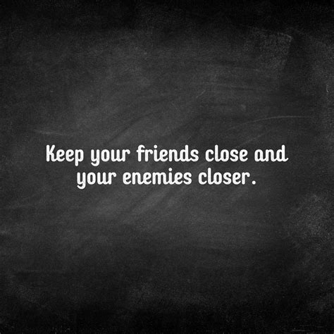 Keep Your Friends Close And Your Enemies Closer Mindset Made Better