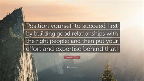 Garrison Wynn Quote Position Yourself To Succeed First By Building