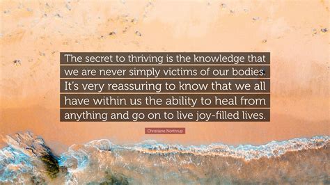 Christiane Northrup Quote The Secret To Thriving Is The Knowledge