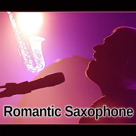 Romantic Saxophone Best Album Of Sax Jazz Romantic Saxophone Sensual Love Songs