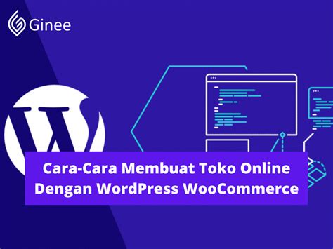Cara Cara Membuat Toko Online Dengan Wordpress Woocommerce Ginee