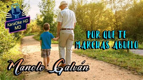 Por Que Te Marchas Abuelo Manolo GalvÁn Karaoke Hd Youtube