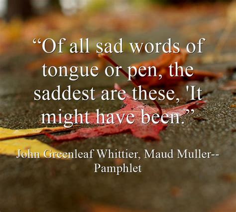Of All Sad Words Of Tongue Or Pen The Saddest Are These Quozio