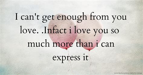 I Cant Get Enough From You Love Infact I Love You So Text