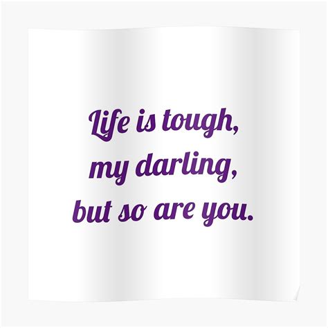 Life Is Tough My Darling But So Are You Poster By Ideasforartists