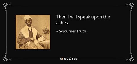 Sojourner Truth Quote Then I Will Speak Upon The Ashes