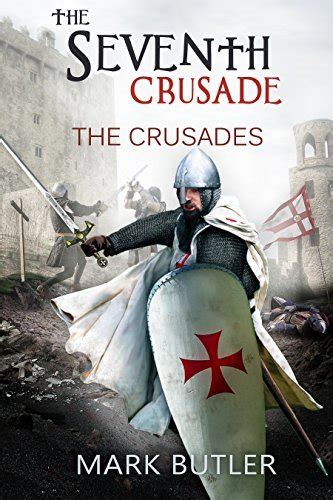 The Seventh Crusade The Crusades 4 By Mark Butler Goodreads