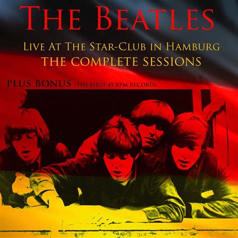 The Beatles Live At The Star Club In Hamburg The Complete Sessions