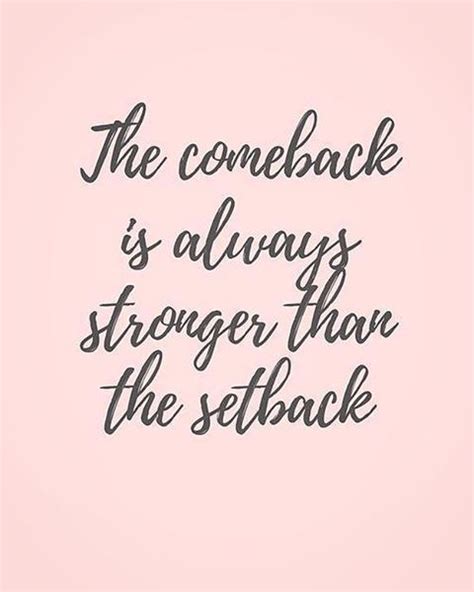 Come Back Is Always Stronger Then The Come Back Inspirational Words