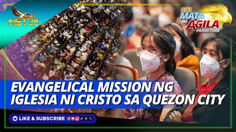 Evangelical Mission Ng Iglesia Ni Cristo Pinakinabangan Ng Mga Residente Ng Quezon City YouTube
