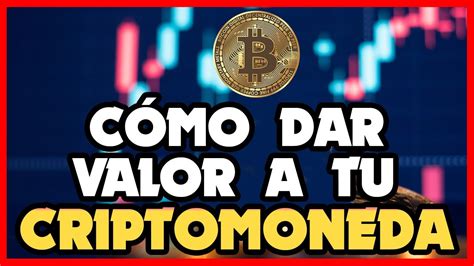 ¿cÓmo dar valor a tu criptomoneda youtube