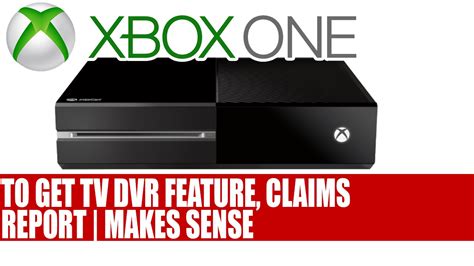 Xbox One To Get Tv Capture Dvr Feature Claims Report Makes Sense