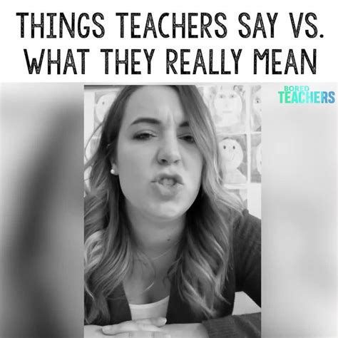 Bored Teachers Things Teachers Say Vs What They Really Mean