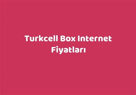 Turkcell Box Internet Fiyatları TeknoLib