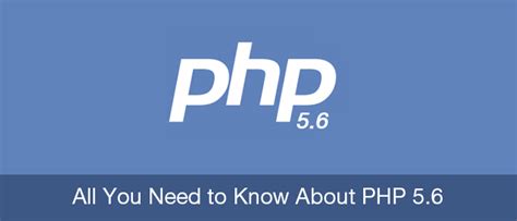 All You Need to Know About the Latest Version of PHP 5.6