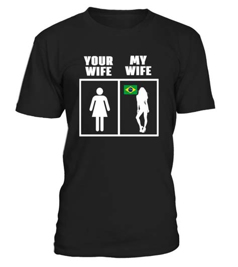 Wife T Shirt Meme Brazilian Wife Limited Edition I Love My Wife T Shirt Amazon Wife Shirt