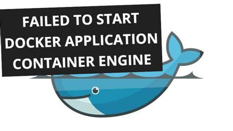 Failed To Start Docker Application Container Engine