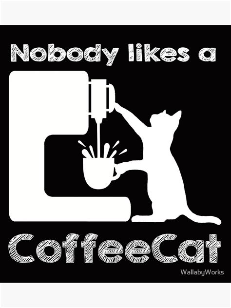 Cute Coffee Cat Quote Poster For Sale By Wallabyworks Redbubble