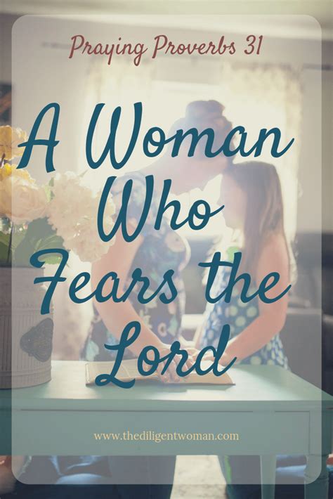 A Woman Who Fears The Lord How To Pray Proverbs 31 Fear Of The Lord Proverbs Proverbs 31