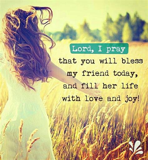 Lord I Pray That You Will Bless My Friend Today And Fill Her Life With