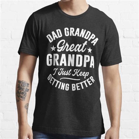 Dad Grandpa Great Grandpa I Just Keep Getting Better Outfits Funny