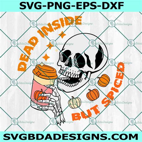 Dead Inside But Spiced Svg Png Skull Pumpkin Spice Svg Svgbdadesigns