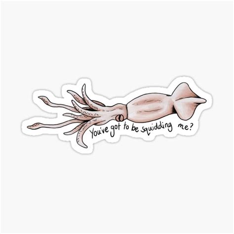Youve Got To Be Squidding Me Sticker For Sale By Kc Art Redbubble