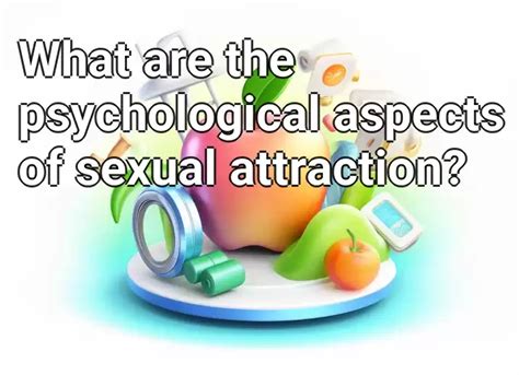 what are the psychological aspects of sexual attraction health gov capital