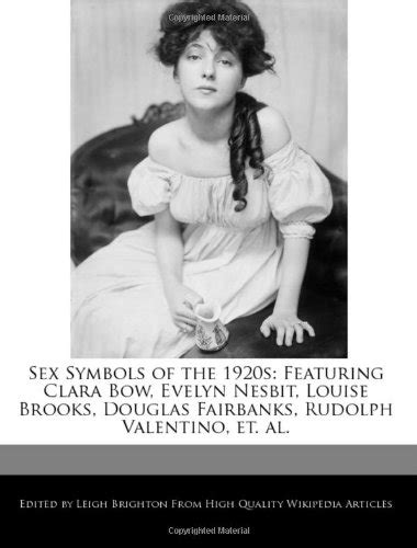 Sex Symbols Of The 1920s Featuring Clara Bow Evelyn Nesbit Louise