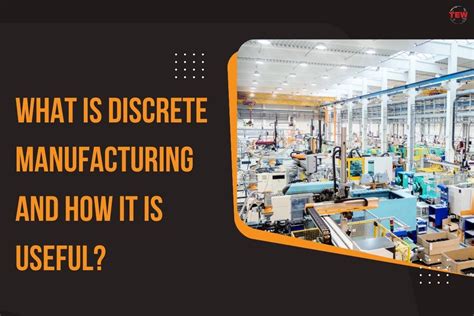 What Is Discrete Manufacturing And How It Is Useful The Enterprise World