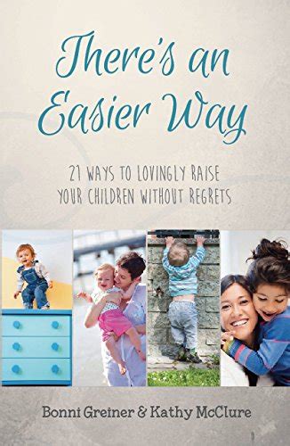 Theres An Easier Way 21 Ways To Lovingly Raise Your Children Without