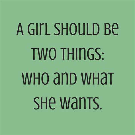 A Girl Should Be Two Things Who And What She Wants ‪‎quotesyoulove‬ ‪‎quoteoftheday