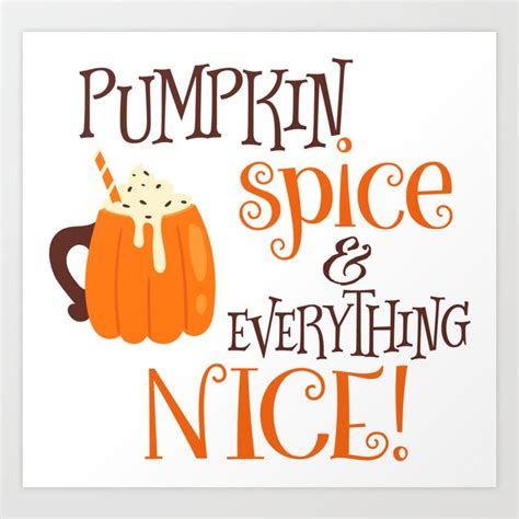 Pumpkin Spice And Everything Nice Art Print By Fancy Designs Society6