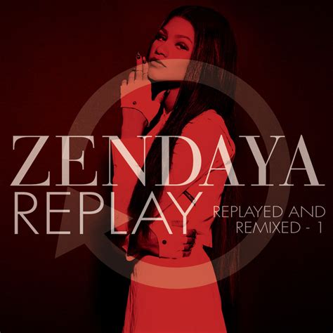 Zendaya Replay Replayed And Remixed 1 Lyrics And Tracklist Genius
