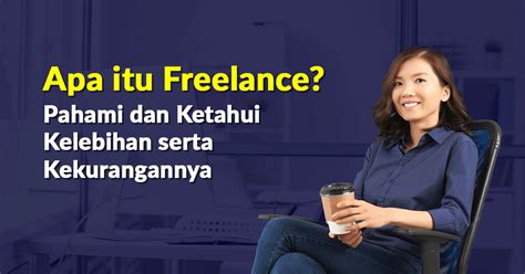 Apa Itu Freelance Cek Definisi Contoh Pekerjaan Serta Plus Minusnya
