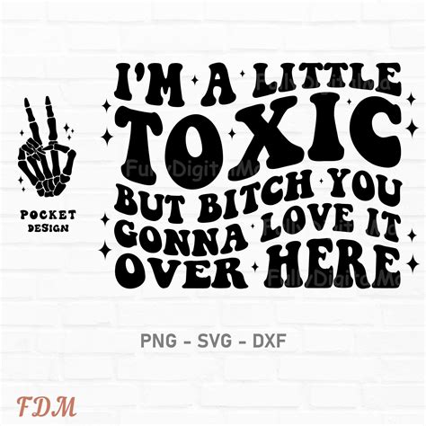 Im A Little Toxic But Bitch You Gonna Love It Over Here Etsy