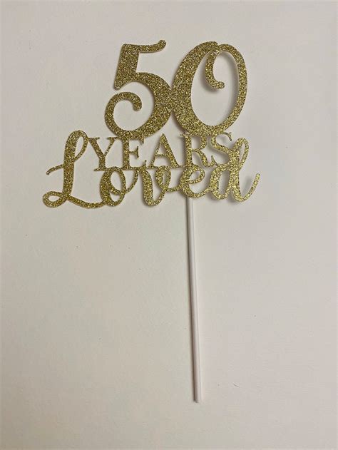 Birthday Cake Topper 50 Years Loved 50th Birthday Topper Etsy