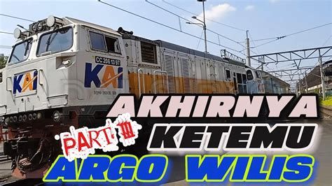 Hunting Kereta Api Argo Wilis Part Youtube