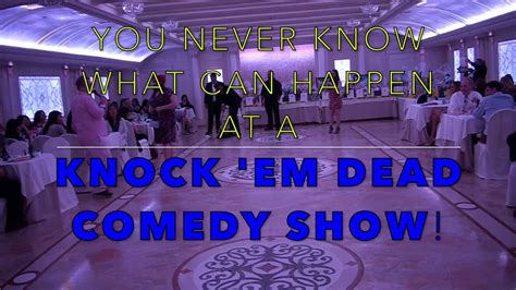 Knock Em Dead Comedy You Never Know What Can Happen At One Of Our