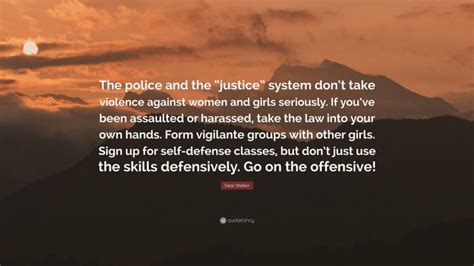 Sarai Walker Quote “the Police And The “justice” System Don’t Take Violence Against Women And