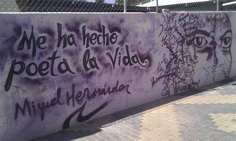Me Ha Hecho Poeta La Vida Miguel Hernández Graffiti En Coslada