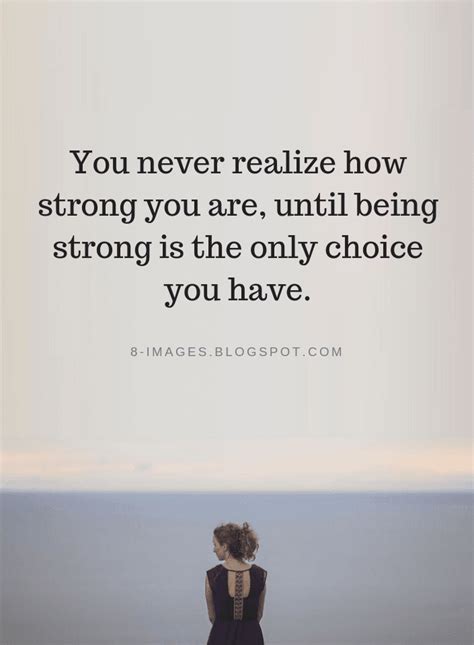 You Never Realize How Strong You Are Until Being Strong Is The Only