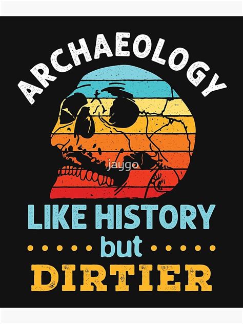 Archaeology Like History But Dirtier Photographic Print For Sale By