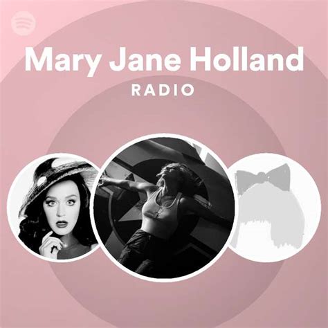 Mary Jane Holland Radio Playlist By Spotify Spotify