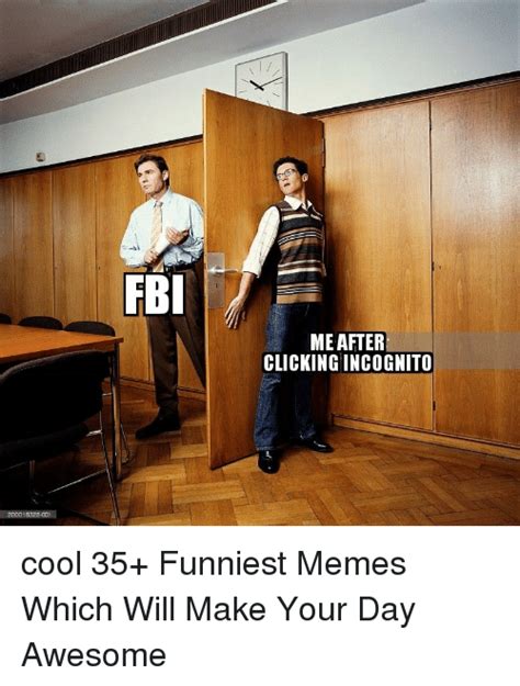 Fbi Me After Clickingincognito Cool 35 Funniest Memes Which Will Make