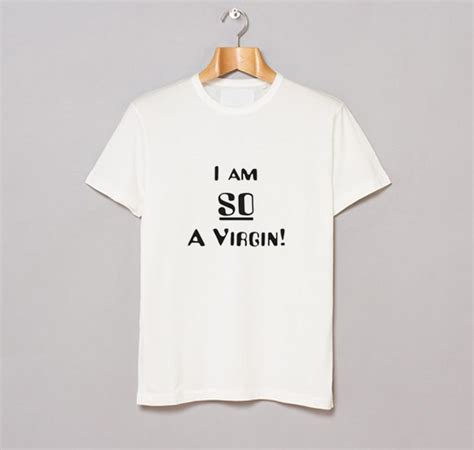 I Am So A Virgin T Shirt Km