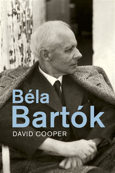 Bartók béla ˈbɒrtoːk ˈbeːlɒ, полное имя — бела виктор янош барток; Béla Bartók by David Cooper - Yale University Press