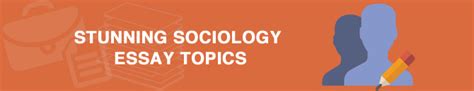 Top 70 Interesting Sociology Essay Topics And Questions For 2020