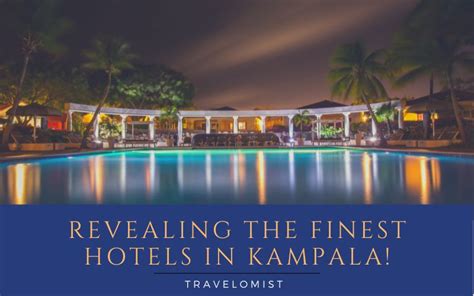 Discovering 10 Best Hotels In Kampala Uganda Travelomist