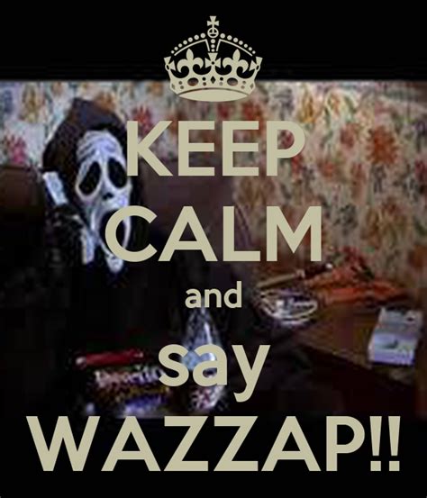 Keep Calm And Say Wazzap Keep Calm And Carry On Image
